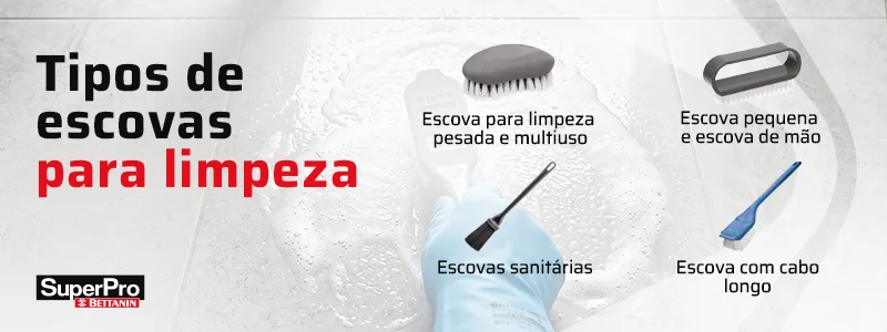 Tipos de escovas para limpeza
Escova para limpeza pesada e multiuso
Escova pequena e escova de mão
Escovas sanitárias
Escova com cabo longo