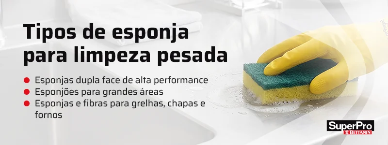 Banner sobre tipos de esponja para limpeza pesada:
Esponjas dupla face de alta performance
Esponjões para grandes áreas
Esponjas e fibras para grelhas, chapas e fornos