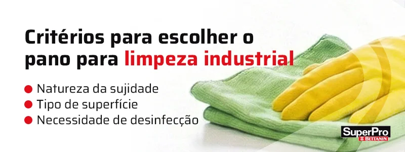 Critérios para escolher o pano para limpeza industrial​
Natureza da sujidade
Tipo de superfície 
Necessidade de desinfecção 